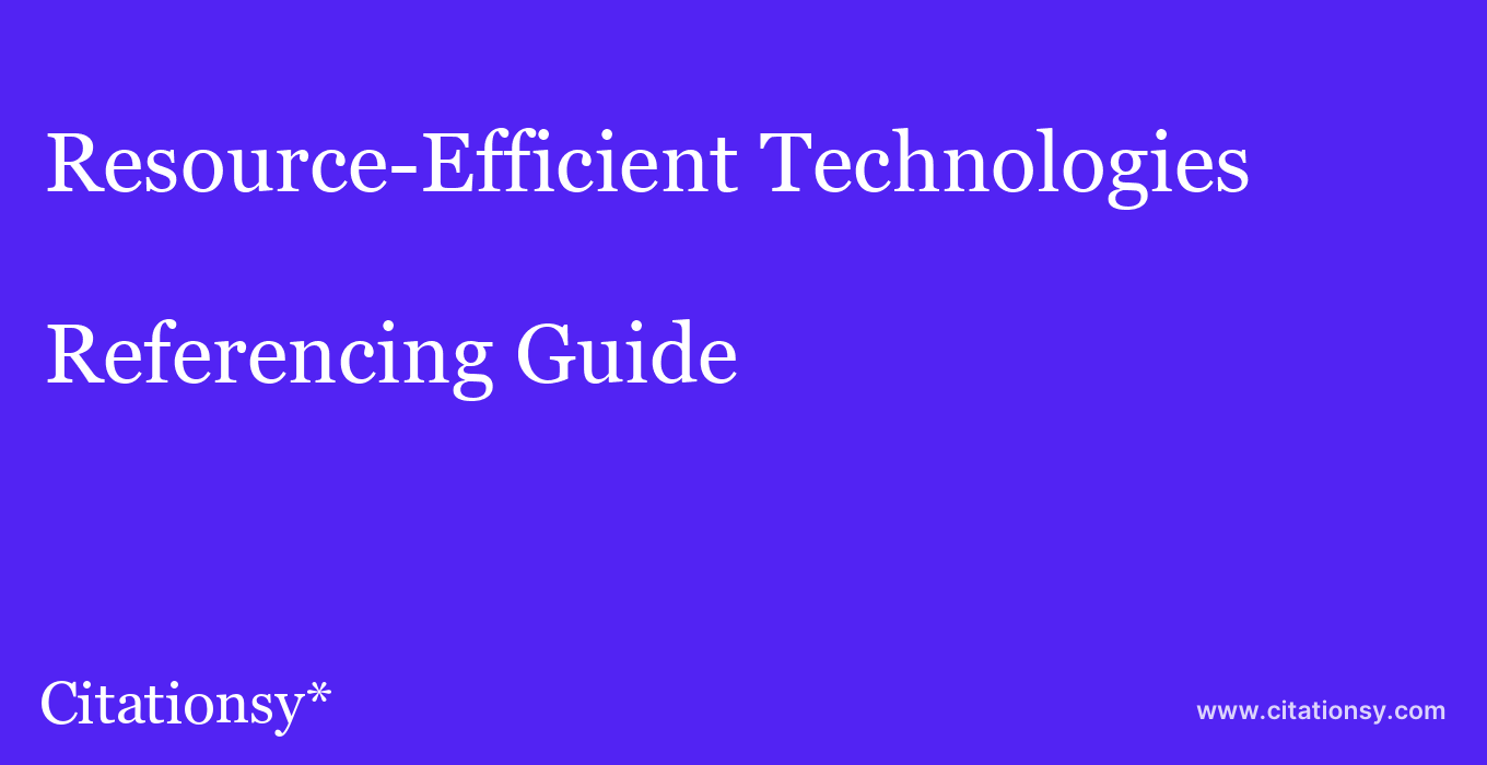 cite Resource-Efficient Technologies  — Referencing Guide